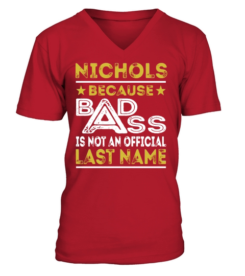 NICHOLS Because BADASS is not an Official Last Name Shirts V-Neck T-shirt