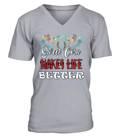Sweet Corn Makes Life Better Humor Sarcastic Quote V-Neck T-shirt