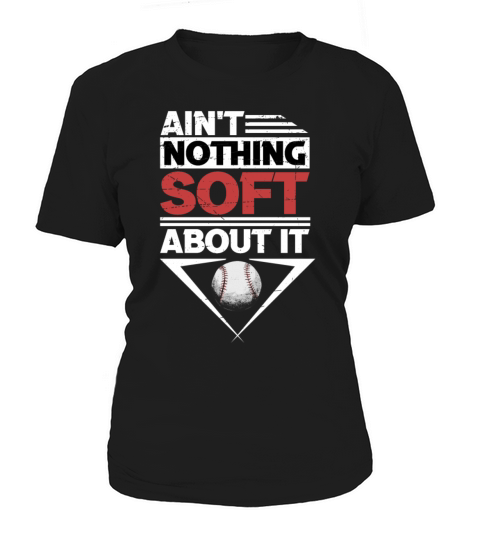 Aint Nothing Soft About It Softball Sports Lover Women's T-Shirt