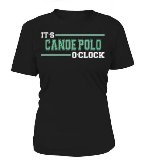 Cool Humorous Funny Canoe Polo Oclock Team Saying Women's T-Shirt