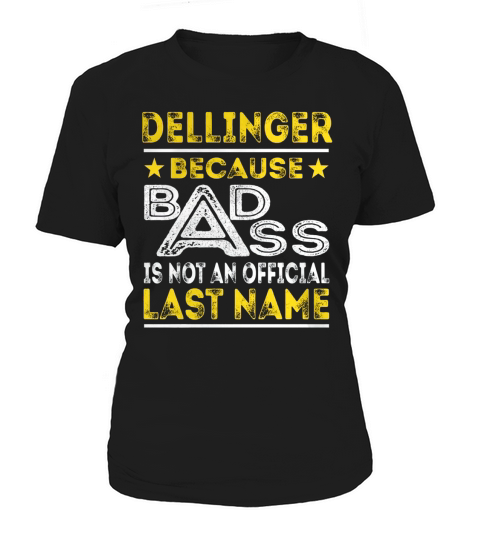 DELLINGER Because BADASS is not an Official Last Name Shirts Women's T-Shirt