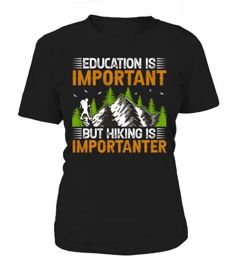 Education Is Important but Hiking Is Importanter H Women's T-Shirt