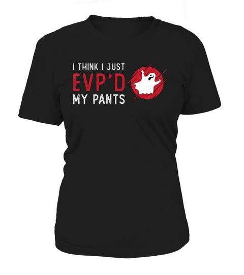 Ghost Hunting I Think I Just EVP Hunt Ghost Hunter Women's T-Shirt