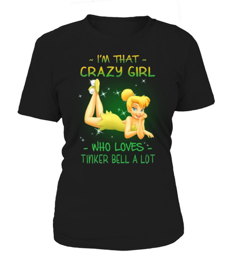I’m that crazy girl who loves Tinkerbell a lot shirt Women's T-Shirt