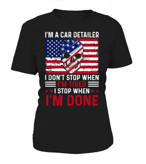 Im A Car Detailer I Dont Stop When Im Tired Women's T-Shirt