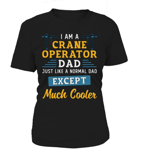 Im A Crane Operator Dad Much Cooler Site Workers Women's T-Shirt