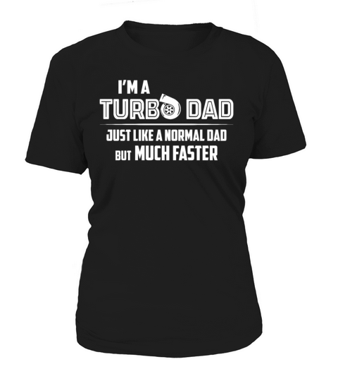 Im A Turbo Dad Just Like A Normal Dad Much Faster Women's T-Shirt