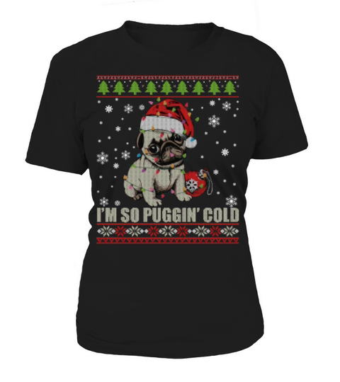 Im So Puggin Cold Funny Sarcasm Pug Dog Christmas Women's T-Shirt