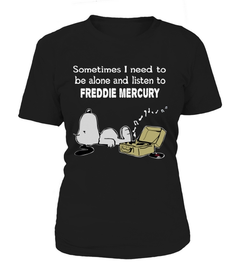 Sometimes I need to be alone and listen to Freddie Mercury Women's T-Shirt
