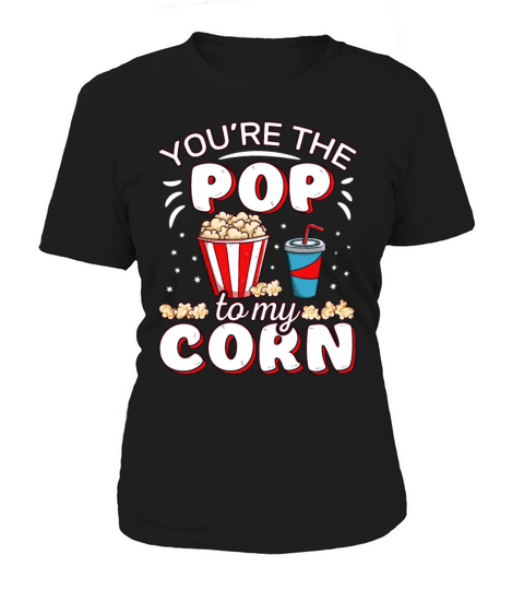 Youre The Pop To My Corn Funny Popcorn Movie Women's T-Shirt
