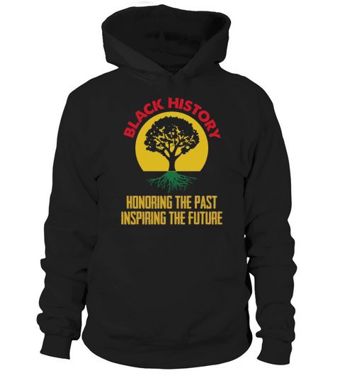 Black History Honoring The Past Inspiring The Future Hoodie Unisex