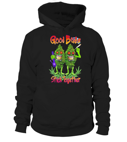 Cannabis good buds stick together weed shirt Hoodie Unisex