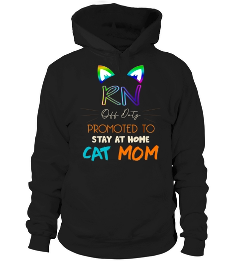 Happy Mothers Day Retiried RN Off Duty Promoted To Stay At Home Cat Mom Job 2020 Hoodie Unisex