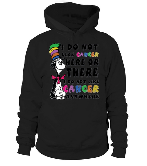 I Do Not Like Cancer Zodiac Here Or There Anywhere Dr Seuss Hoodie Unisex