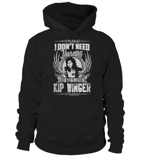I Dont Need Therapy i Just Need To Listen To Kip Winger TShirt Hoodie Unisex