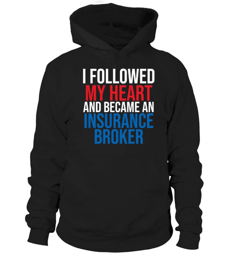 I Followed My Heart And Became An Insurance Broker Hoodie Unisex