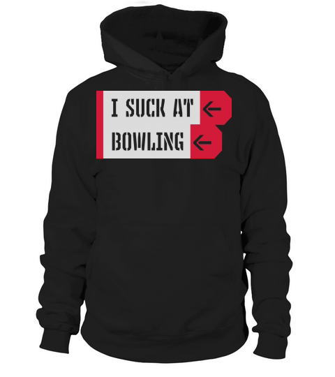 I suck at bowling Hoodie Unisex