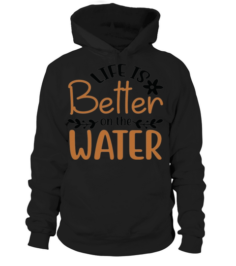 Life is Better on the Water Funny Summer Quote Hoodie Unisex