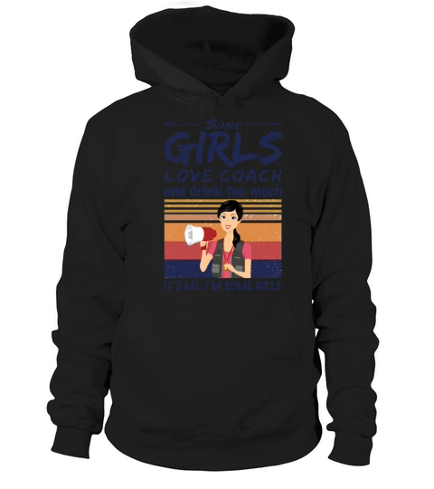 Some Girls Love Coach And Drink Too Much Vintage Hoodie Unisex