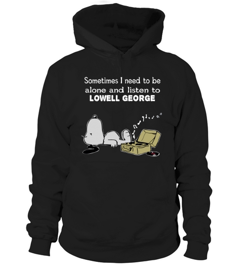 Sometimes I need to be alone and listen to Lowell George Hoodie Unisex