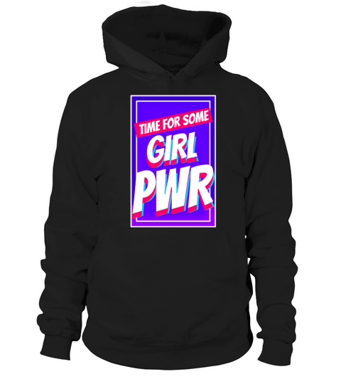 Time for some Girl PWR T-Shirt Hoodie Unisex