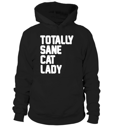 Totally Sane Cat Lady Hoodie Unisex