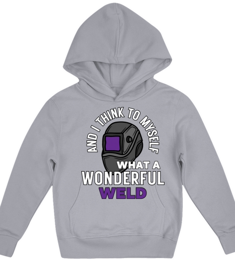 And I Think To Myself What a Wonderful Weld Kids Hoodie
