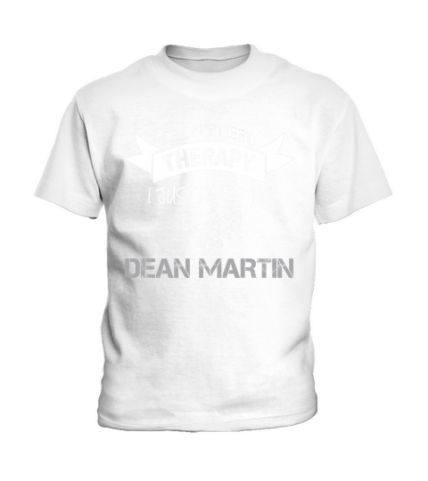 I DONT NEED THERAPY I JUST NEED TO LISTEN TO DEAN MARTIN Kids T-Shirt
