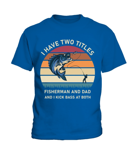 I Have Two Titles Fisherman Dad Bass Fishing Kids T-Shirt