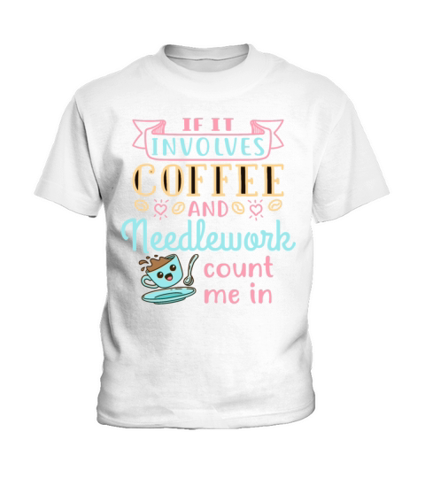 If It Involves Coffee and Needlework Count Me In Kids T-Shirt