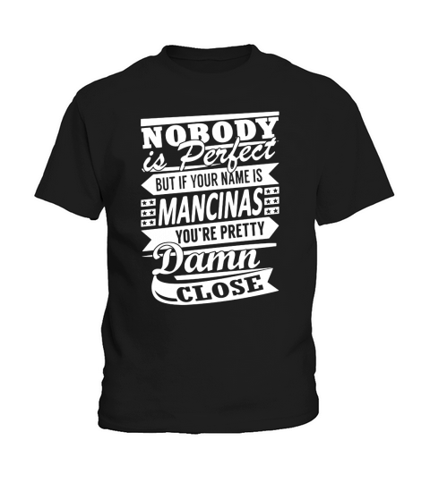 MANCINAS Nobodys Perfect Name Shirts Kids T-Shirt