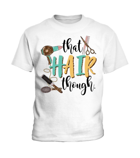 That Hair Though Funny Hairstylist Girls Women Kids T-Shirt