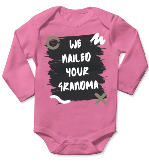 Funny We Nailed Your Grandma Long Sleeve Baby One-Piece