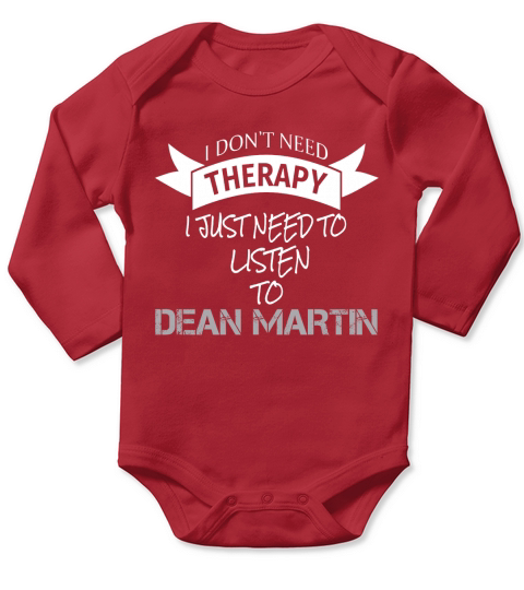I DONT NEED THERAPY I JUST NEED TO LISTEN TO DEAN MARTIN Long Sleeve Baby One-Piece