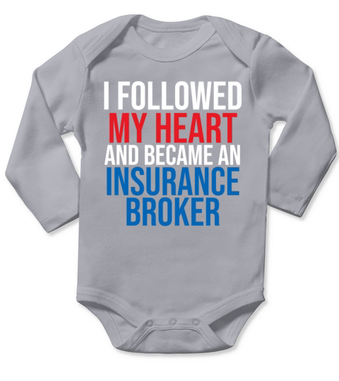 I Followed My Heart And Became An Insurance Broker Long Sleeve Baby One-Piece