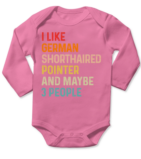 I Like German Shorthaired Pointer And Maybe 3 Long Sleeve Baby One-Piece