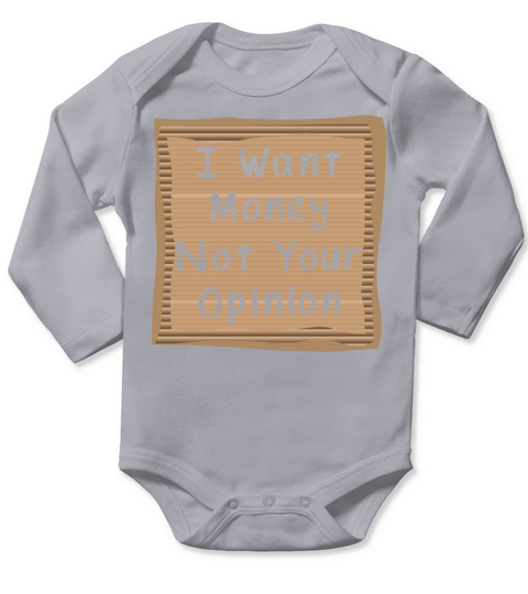 I want money not your Opinion Long Sleeve Baby One-Piece