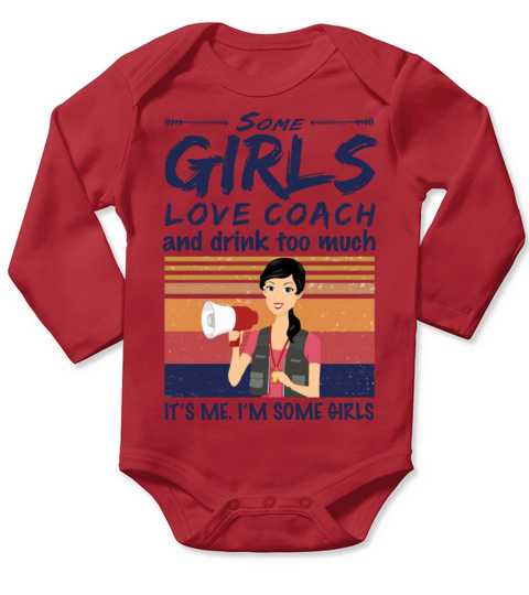 Some Girls Love Coach And Drink Too Much Vintage Long Sleeve Baby One-Piece