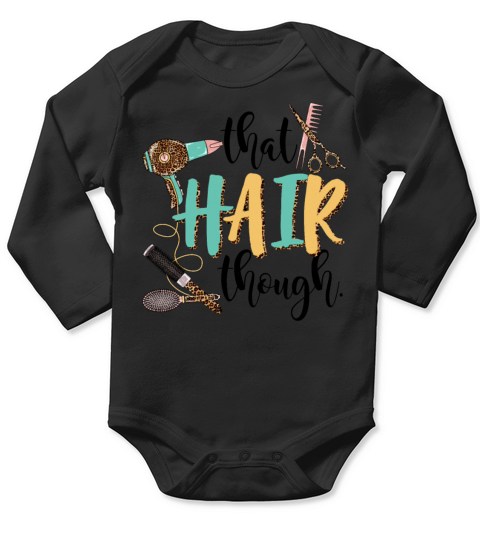 That Hair Though Funny Hairstylist Girls Women Long Sleeve Baby One-Piece