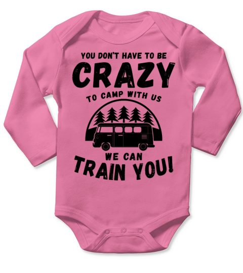 You Dont Have to Be Crazy to Camp with Us Long Sleeve Baby One-Piece