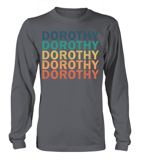 Dorothy Name T Shirt - Dorothy Vintage Retro Name Long sleeved Unisex