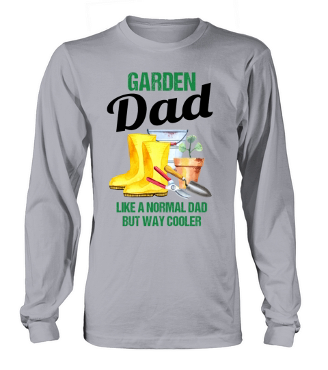Garden Dad Funny Quote Gift Men Long sleeved Unisex