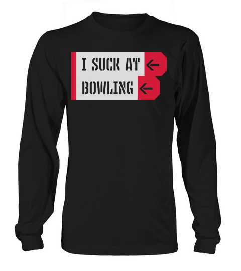 I suck at bowling Long sleeved Unisex