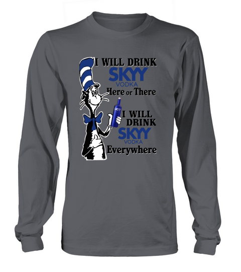 I will drink Skyy Vodka here or there Long sleeved Unisex