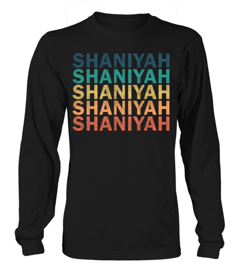 Shaniyah Name T Shirt - Shaniyah Vintage Retro Nam Long sleeved Unisex