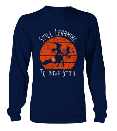 Still Learning To Drive Stick Witch Driving School Long sleeved Unisex