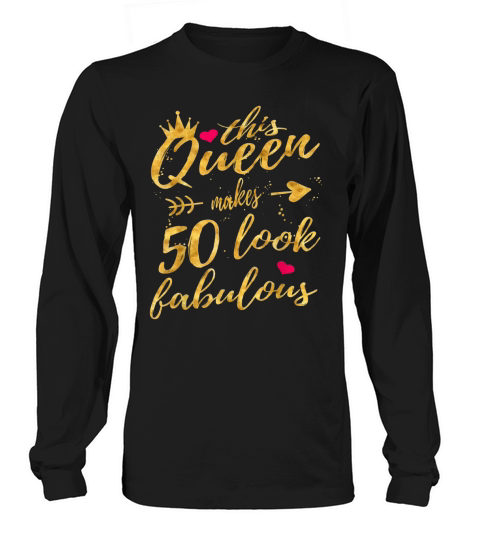 This Queen Makes 50 Look Fabulous 50th Birthday Women Long sleeved Unisex