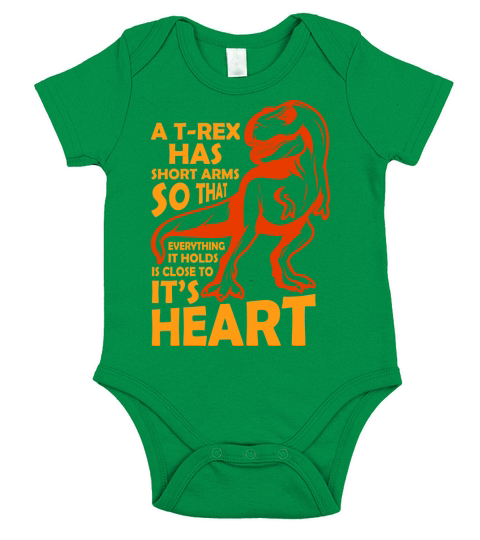 A T rex has short arms so that everything it holds is close to its heart Short Sleeve Baby One-Piece