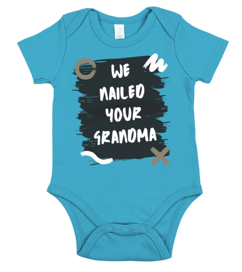 Funny We Nailed Your Grandma Short Sleeve Baby One-Piece