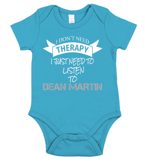 I DONT NEED THERAPY I JUST NEED TO LISTEN TO DEAN MARTIN Short Sleeve Baby One-Piece